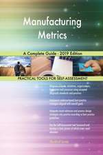 Manufacturing Metrics A Complete Guide - 2019 Edition