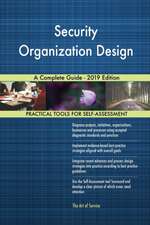 Security Organization Design A Complete Guide - 2019 Edition