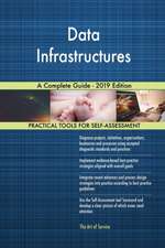 Data Infrastructures A Complete Guide - 2019 Edition