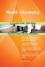 Health Informatics A Complete Guide - 2020 Edition