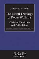 The Moral Theology of Roger Williams: Christian Conviction and Public Ethics