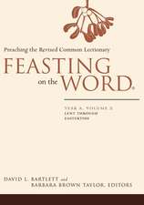 Feasting on the Word: Lent Through Eastertide