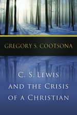 C. S. Lewis and the Crisis of a Christian