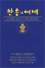 Come, Let Us Worship: The Korean-English Presbyterian Hymnal and Service Book