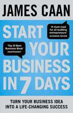 Start Your Business in 7 Days: Turn Your Idea Into a Life-Changing Success