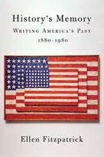 History′s Memory – Writing America′s Past 1880– 1980