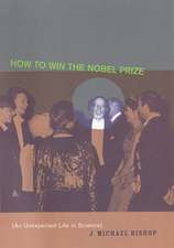 How to Win the Nobel Prize – An Unexpected Life in Science