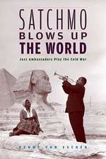 Satchmo Blows Up the World – Jazz Ambassadors Play the Cold War