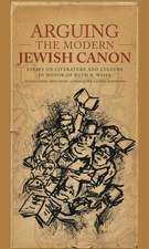 Arguing the Modern Jewish Canon – Essays on Literature and Culture in Honor of Ruth R. Wisse