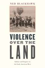 Violence Over the Land – Indians and Empires in the Early American West