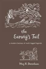 The Earwig′s Tail – A Modern Bestiary of Multi–legged Legends