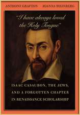 I have always loved the Holy Tongue – Isaac Casaubon, the Jews, and a Forgotten Chapter in Renaissance Scholarship