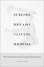 Sublime Dreams of Living Machines: The Automaton in the European Imagination