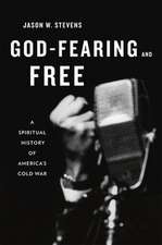 God–Fearing and Free – A Spiritual History of America′s Cold War