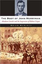 The Body of John Merryman – Abraham Lincoln and the Suspension of Habeas Corpus