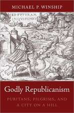 Godly Republicanism – Puritans, Pilgrims, and a City on a Hill