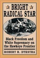 Bright Radical Star – Black Freedom & White Supremacy on the Hawkeye Frontier