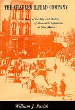 The Charles Ilfeld Company – A Study of the Rise & Decline of Mercantile Capitalism