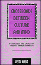 Crossroads Between Culture and Mind: Continuities and Change in Theories of Human Nature