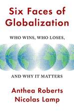 Six Faces of Globalization – Who Wins, Who Loses, and Why It Matters