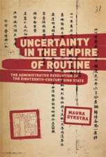 Uncertainty in the Empire of Routine – The Administrative Revolution of the Eighteenth–Century Qing State