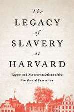 The Legacy of Slavery at Harvard – Report and Recommendations of the Presidential Committee