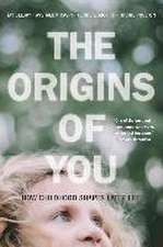 The Origins of You – How Childhood Shapes Later Life