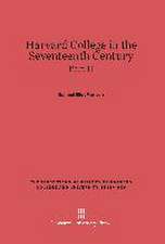 Harvard College in the Seventeenth Century, Part II, The Tercentennial History of Harvard College and University, 1636-1936