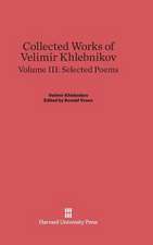 Collected Works of Velimir Khlebnikov, Volume III: Selected Poems