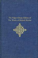 The Folger Library Edition of The Works of Richard Hooker – Of the Laws of Ecclesiastical Polity V 3 Books 6–8