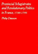 Provincial Magistrates & Revolutionary Politics in France 1789–1795