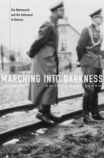 Marching into Darkness – The Wehrmacht and the Holocaust in Belarus