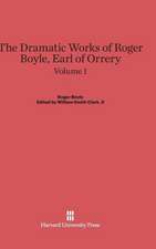 Boyle, Roger; Clark, II, William Smith: The Dramatic Works of Roger Boyle, Earl of Orrery. Volume 1