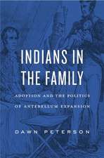 Indians in the Family – Adoption and the Politics of Antebellum Expansion