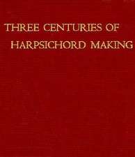 Three Centuries Harpsichord Making