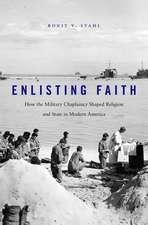 Enlisting Faith – How the Military Chaplaincy Shaped Religion and State in Modern America