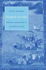 Mughal Arcadia – Persian Literature in an Indian Court