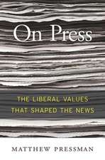 On Press – The Liberal Values That Shaped the News