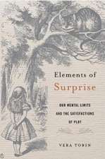 Elements of Surprise – Our Mental Limits and the Satisfactions of Plot