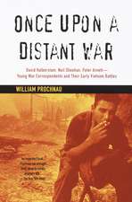 Once Upon a Distant War: David Halberstam, Neil Sheehan, Peter Arnett--Young War Correspondents and Their Early Vietnam Battles