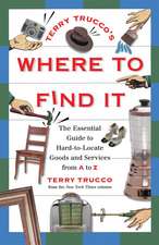 Terry Trucco's Where to Find It: The Essential Guide to Hard-to-Locate Goods and Services From A-Z 