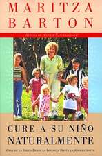 Cure a su nino naturalmente: Guia de la salud desde la infancia hasta la adolescencia