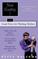 Not Guilty!: The Good News for Working Mothers