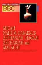 Basic Bible Commentary Micah, Nahum, Habakkuk, Zephaniah, Haggai, Zechariah and Malachi: Disciple - Second Generation Studies