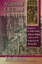 Matters of Life and Death – Perspectives on Public Health, Molecular Biology, Cancer, and the Prospects for the Human Race