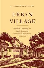 Urban Village – Population, Community, and Family Structure in Germantown, Pennsylvania, 1683–1800