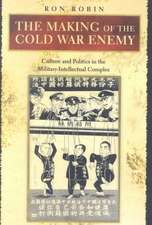 The Making of the Cold War Enemy – Culture and Politics in the Military–Intellectual Complex