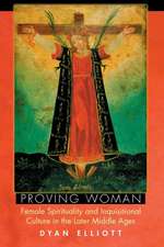 Proving Woman – Female Spirituality and Inquisitional Culture in the Later Middle Ages