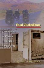 Fiscal Disobedience – An Anthropology of Economic Regulation in Central Africa