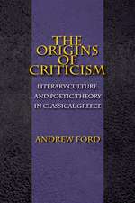 The Origins of Criticism – Literary Culture and Poetic Theory in Classical Greece